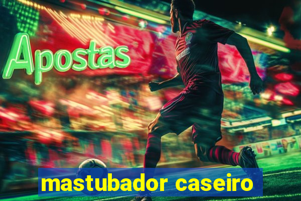 mastubador caseiro